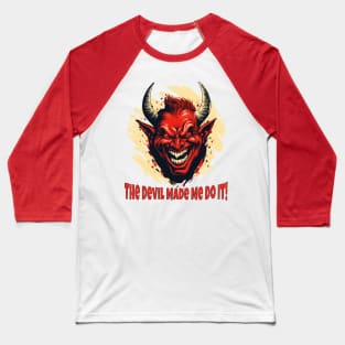 The Devil Made Me Do It! Baseball T-Shirt